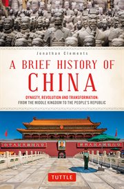 A brief history of China : dynasty, revolution and transformation. From the Middle Kingdom to the People's Republic cover image