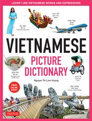 Vietnamese picture dictionary : learn 1,500 vietnamese words and expressions - the perfect resource for visual learners of all ages (includes online audio) cover image