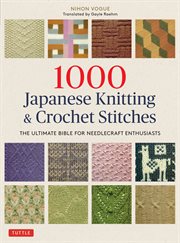 1000 Japanese knitting & crochet stitches : the ultimate bible for needlecraft enthusiasts cover image