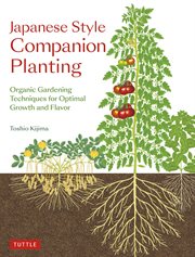 Japanese style companion planting. Organic Gardening Techniques for Optimal Growth and Flavor cover image