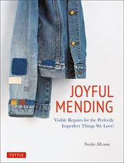 Joyful mending : visible repairs for the perfectly imperfect things we love! cover image