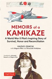 Memoirs of a kamikaze. A World War II Pilot's Inspiring Story of Survival, Honor and Reconciliation cover image