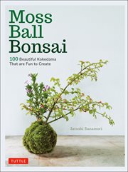 Moss ball bonsai : 100 beautiful kokedama that are fun to create cover image