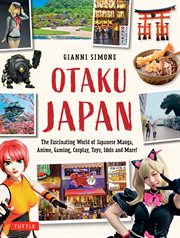 Otaku Japan : the fascinating world of Japanese manga, anime, gaming, cosplay, toys and more! cover image
