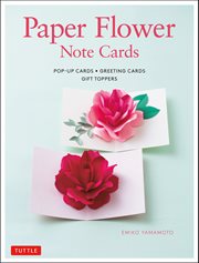 Paper llower note cards : pop-up cards, greeting cards, gift toppers cover image