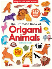 The ultimate book of origami animals : easy-to-fold paper models [includes 120 models; eye stickers] cover image