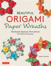 Beautiful origami paper wreaths : handmade Japanese decorations for every occasion cover image