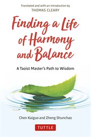 Finding a Life of Harmony and Balance : A Taoist Master's Path to Wisdom cover image
