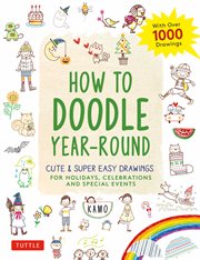 How to doodle year-round. Cute & Super Easy Drawings for Holidays, Celebrations and Special Events - With Over 1000 Drawings cover image