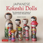 Japanese Kokeshi Dolls : The Woodcraft and Culture of Japan's Iconic Wooden Dolls cover image
