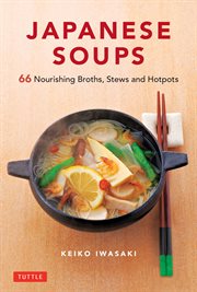 Japanese soups : recipes for nourishing broths, stews and hotpots cover image