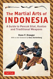 The Martial Arts of Indonesia : a Guide to Pencak Silat, Kuntao and Traditional Weapons cover image
