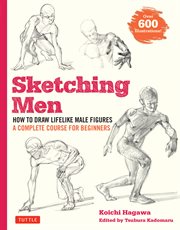 Sketching men : how to draw lifelike male figures, a complete course for beginners - over 600 illustrations cover image