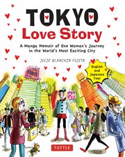 Tokyo love story. A Manga Memoir of One Woman's Journey in the World's Most Exciting City cover image