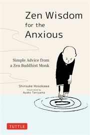 Zen wisdom for the anxious : simple advice from a Zen Buddhist monk cover image