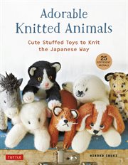 Adorable Knitted Animals : Cute Stuffed Toys to Knit the Japanese Way (25 Different Animals) cover image