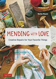 Mending with Love : Creative Repairs for Your Favorite Things cover image