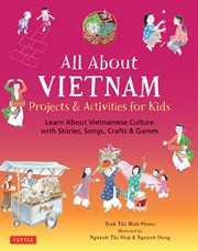 All About Vietnam : Learn About Vietnamese Culture with Stories, Songs, Crafts and Games cover image