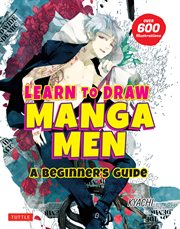 Learn to Draw Manga Men : A Beginner's Guide (With Over 600 Illustrations) cover image