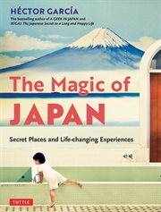 The magic of Japan : secret places and life-changing experiences cover image