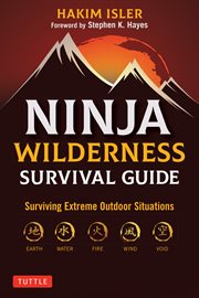Ninja Wilderness Survival Guide : Surviving Extreme Outdoor Situations (Modern Skills from Japan's Greatest Survivalists) cover image