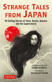 Strange Tales from Japan : 99 Chilling Stories of Yokai, Ghosts, Demons and the Supernatural cover image
