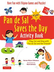 Pan de sal saves the day activity book. Have Fun with Filipino Games and Puzzles!  Play, Eat and Sing with Pan de Sal and Her Friends cover image