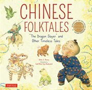 Chinese Folktales : The Dragon Slayer and Other Timeless Tales cover image