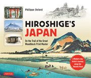 Hiroshige's japan. On the Trail of the Great Woodblock Print Master - A Modern-day Artist's Journey Along the Old Tokai cover image