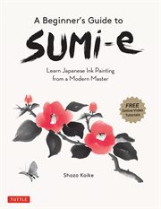 A beginner's guide to sumi-e : learn Japanese ink painting from a modern master cover image