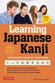 Learning Japanese kanji : the innovative method to learning the 520 most essential Japanese kanji characters cover image