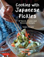 Cooking with Japanese Pickles : 97 Quick, Classic and Seasonal Recipes cover image