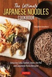 The ultimate Japanese noodles cookbook : amazing soba, udon, hot pot and Japanese pasta recipes cover image