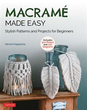 Macramé made easy : stylish patterns and projects for beginners cover image
