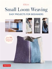 Small loom weaving : easy projects for beginners cover image
