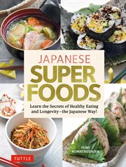 Japanese superfoods : learn the secrets of healthy eating and longevity - the Japanese way! cover image