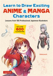 Learn to draw exciting anime & manga characters : lessons from 100 professional Japanese illustrators cover image