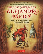 The lost journal of Alejandro Pardo : meet the dark creatures from Philippines mythology! cover image