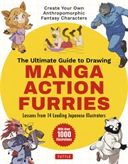 The ultimate guide to drawing manga action furries : lessons from 14 leading Japanese illustrators cover image