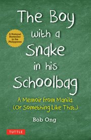 The Boy with A Snake in his Schoolbag : A Memoir from Manila (Or Something Like That) cover image