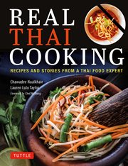Real Thai Cooking : Recipes and Stories from a Thai Food Expert cover image