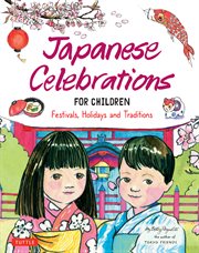 Japanese celebrations for children : festivals, holidays and traditions cover image