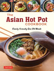 The Asian hot pot cookbook : family-friendly one pot meals cover image