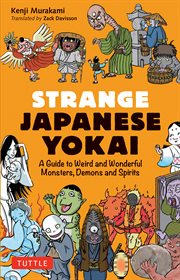 Strange Japanese Yokai: A Guide to Weird and Wonderful Monsters, Demons and Spirits : A Guide to Weird and Wonderful Monsters, Demons and Spirits cover image