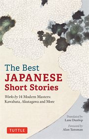 The Best Japanese Short Stories : Works by 14 Modern Masters: Kawabata, Akutagawa and More cover image