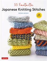 55 Fantastic Japanese Knitting Stitches : (Includes 25 Projects) cover image