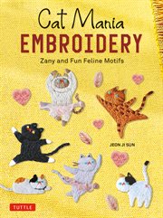 Cat Mania Embroidery : Zany and Fun Feline Motifs cover image