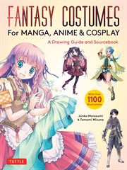 Fantasy Costumes for Manga, Anime & Cosplay : A Drawing Guide and Sourcebook (With over 1100 color illustrations) cover image