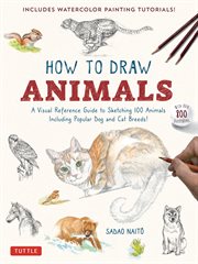 How to Draw Animals : A Visual Reference Guide to Sketching 100 Animals Including Popular Dog and Cat Breeds! (With over 8 cover image