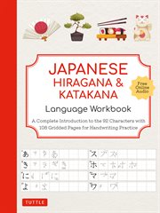 Japanese Hiragana and Katakana Language Workbook : A Complete Introduction to the 92 Characters with 108 Gridded Pages for Handwriting Practice cover image